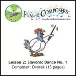 Lesson 2 - Fun with Composers - Slavonic Dance (Dvorak)